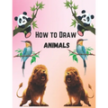 How To Draw Animals For Kids 9-12: Simple And Easy Step-by-step Guide Book To Draw Cute Animals