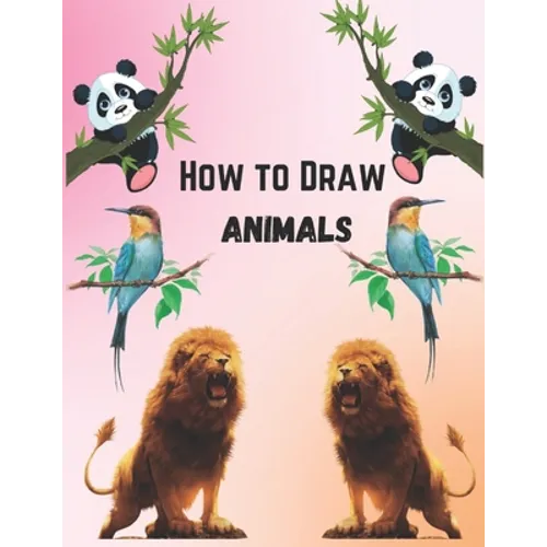 How To Draw Animals For Kids 9-12: Simple And Easy Step-by-step Guide Book To Draw Cute Animals