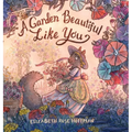 A Garden Beautiful Like You