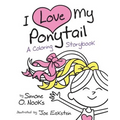 I Love My Ponytail: A Coloring Storybook