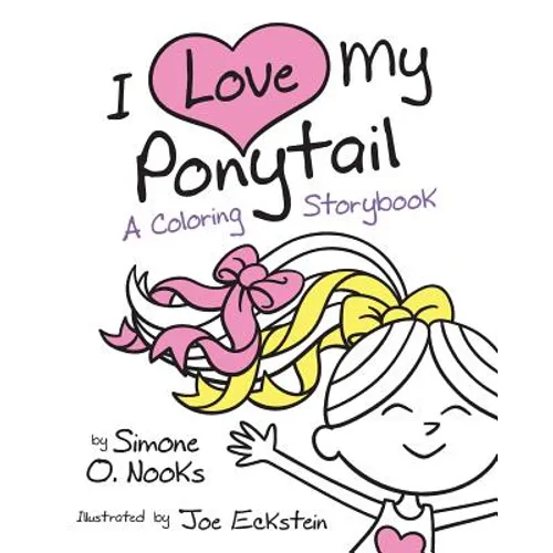 I Love My Ponytail: A Coloring Storybook
