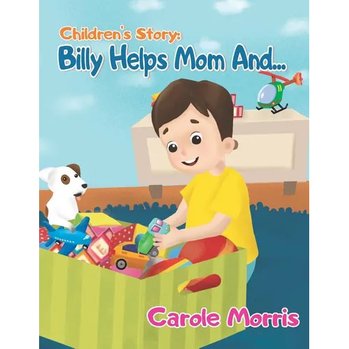 Children's Story: BILLY HELPS MOM AND...: Daily Activities, Good Habits, Good Behavior, Hygiene, Self-Esteem, Self-Reliance, Pet's Care,