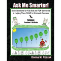 Ask Me Smarter! Science: Brain Questions for Kids that are FUN-da-men-tal in Helping Them SOAR to Scholastic Success Preschool - 5th Grade