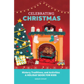 Celebrating Christmas: History, Traditions, and Activities - A Holiday Book for Kids