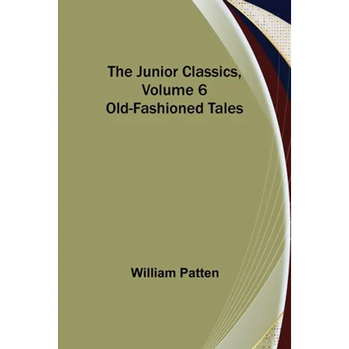 The Junior Classics, Volume 6: Old-Fashioned Tales