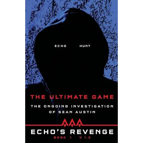 Echo's Revenge: The Ultimate Game: Book 1 The Ongoing Investigation of Sean Austin