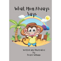 What Mom Always Says: A Fun Bedtime Story About The Importance Of Good Manners