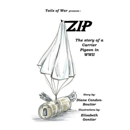 Zip: The Story of a Carrier Pigeon in WWII