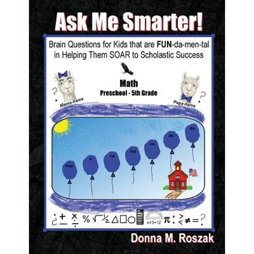 Ask Me Smarter! Math: Brain Questions for Kids that are FUN-da-men-tal in Helping Them SOAR to Scholastic Success Preschool - 5th Grade
