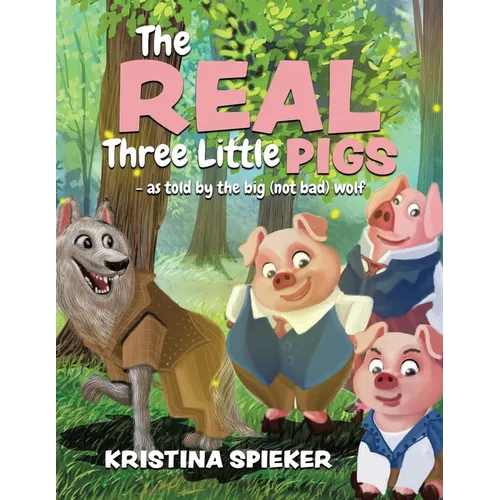 The Real Three Little Pigs -as told by the big (not bad) wolf