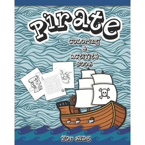 Pirate Coloring And Activity Book for Kids: Dot to Dot, Word Search, Mazes, and Coloring Pages