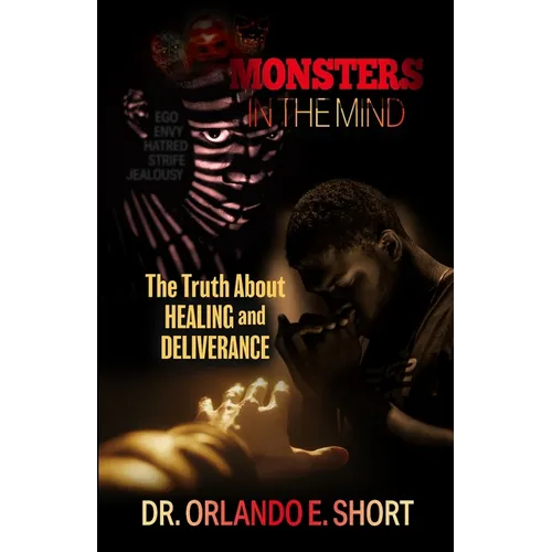 Monsters In the Mind The Truth About Healing and Deliverance