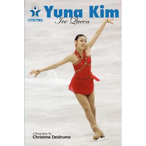 Yuna Kim: Ice Queen: Skate Stars Volume 2