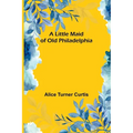 A Little Maid of Old Philadelphia