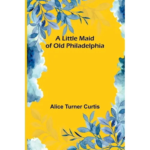 A Little Maid of Old Philadelphia