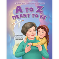 A to Z Meant to Be: Seeing the Hand of the Creator in Everything That Happens