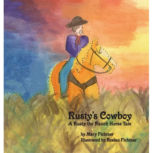 Rusty's Cowboy: A Rusty the Ranch Horse Tale