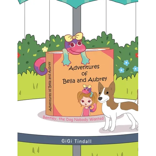 Adventures of Bella and Aubrey: Bentley, the Dog Nobody Wanted