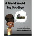 A Friend Would Say Goodbye: Helping Children Cope with Death and Grief
