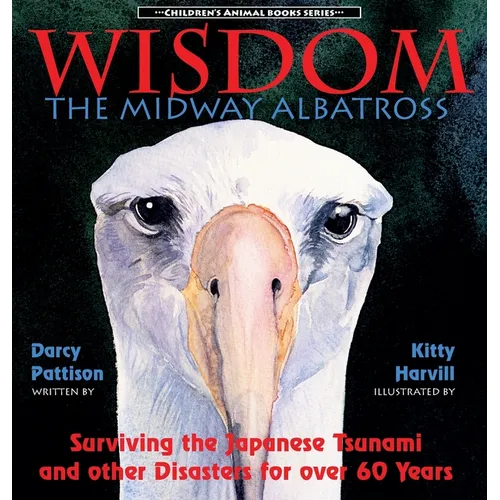 Wisdom, the Midway Albatross: Surviving the Japanese Tsunami and Other Disasters for Over 60 Years