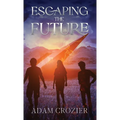 Escaping The Future: A Middle Grade Time Travel Adventure