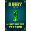 Diary of a Minecrafter Creeper: Legendary Diary of Mysterious Creeper. Find Out How Creeper Spend His Days, His Plans, Wishes and Dreams. for All Mine