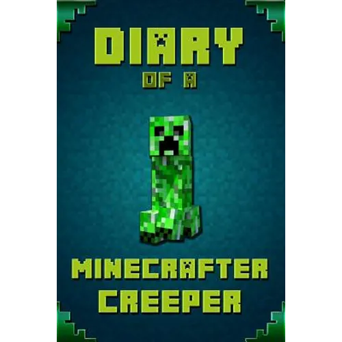 Diary of a Minecrafter Creeper: Legendary Diary of Mysterious Creeper. Find Out How Creeper Spend His Days, His Plans, Wishes and Dreams. for All Mine
