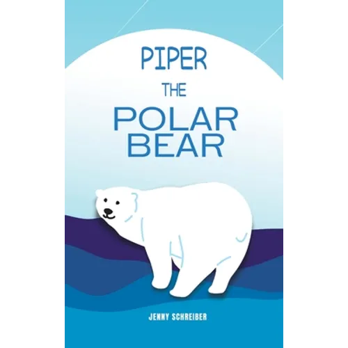 Piper the Polar Bear: A Frosty Adventure from the Tiny Tails Animal Facts Series (Pre-Reader)