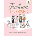 Fashion Forward: Coloring Book for 9 Year Old Girls