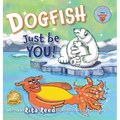 Dogfish, Just be YOU!
