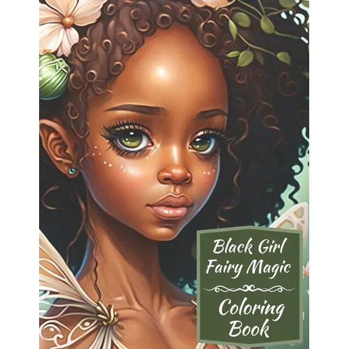 Black Girl Fairy Magic Coloring Book: A Mythical Fantasy Coloring Book For Young Women and Girls
