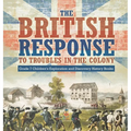 The British Response to Troubles in the Colony Grade 7 Children's Exploration and Discovery History Books