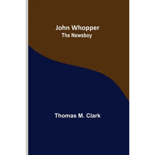 John Whopper; The Newsboy