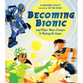 Becoming Bionic and Other Ways Science Is Making Us Super