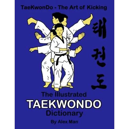 The illustrated Taekwondo dictionary: A great practical guide for Taekwondo students. The book contains the terms of Taekwondo kicks, punches, strikes