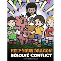 Help Your Dragon Resolve Conflict: A Children's Story About Conflict Resolution