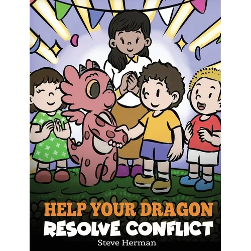 Help Your Dragon Resolve Conflict: A Children's Story About Conflict Resolution