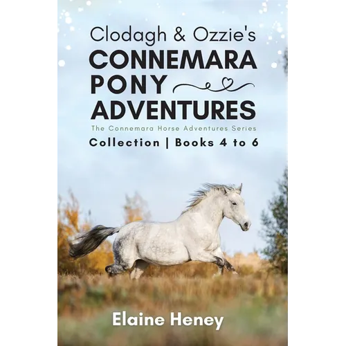 Clodagh & Ozzie's Connemara Pony Adventures The Connemara Horse Adventures Series Collection - Books 4 to 6