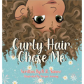 Curly Hair Chose Me: A Confidence-Building Picture Book About Self-Love, Identity, and Curly Hair