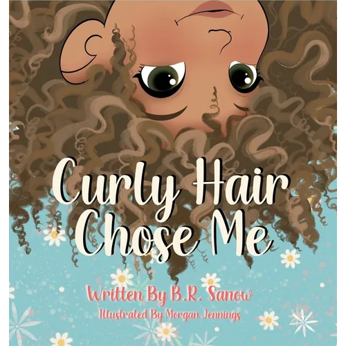 Curly Hair Chose Me: A Confidence-Building Picture Book About Self-Love, Identity, and Curly Hair