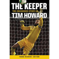 The Keeper: The Unguarded Story of Tim Howard Young Readers' Edition