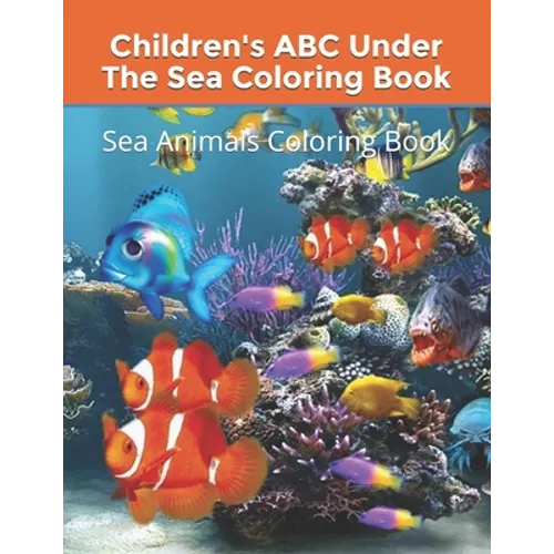 Children's ABC Under The Sea Coloring Book: Sea Animals Coloring Book