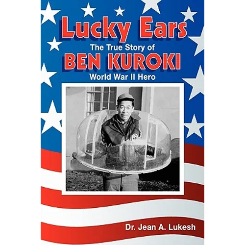 Lucky Ears: The True Story of Ben Kuroki, World War II Hero