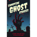 Campfire Ghost Stories: 50+ Bone-Chilling Tales to Tell in the Dark