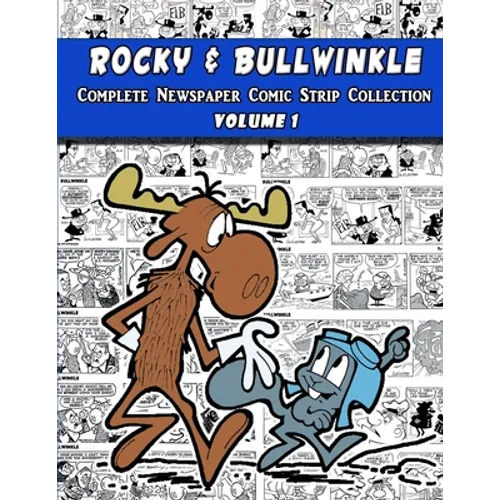 Rocky and Bullwinkle: The Complete Newspaper Comic Strip Collection - Volume 1 (1962-1963)