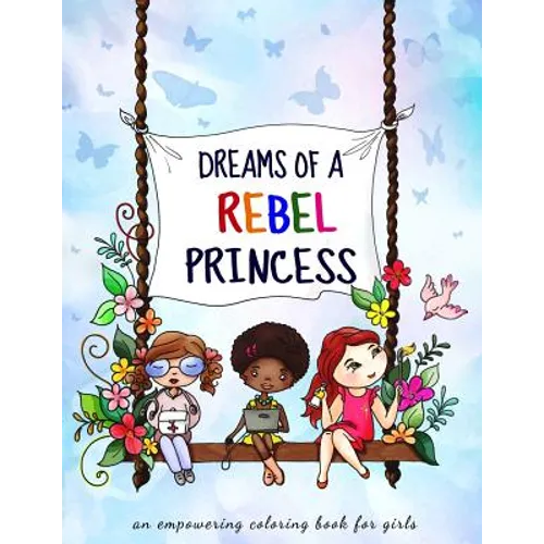 Dreams of a rebel princess: Coloring book for girls ages 3-10