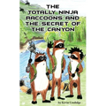 The Totally Ninja Raccoons and the Secret of the Canyon