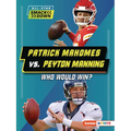 Patrick Mahomes vs. Peyton Manning: Who Would Win?