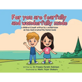 For You Are Fearfully and Wonderfully Made: A Children's Book by a Pediatrician on how God created the human body