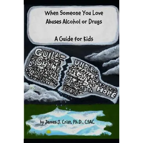 When Someone You Love Abuses Alcohol or Drugs: A Guide for Kids